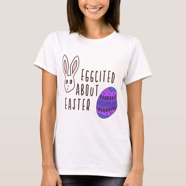 Easter Cute Humourous Eggcited About Easter Pun Fu T-Shirt (Front)