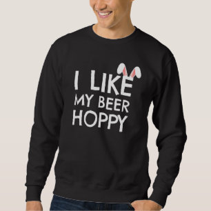 Easter Dad I Like My Beer Hoppy Beer Sweatshirt