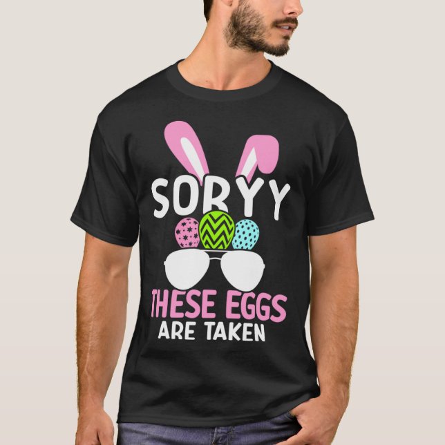 Easter Dad Sorry These Eggs Are Taken Egg Hunter P T-Shirt (Front)