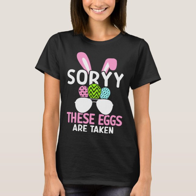 Easter Dad Sorry These Eggs Are Taken Egg Hunter P T-Shirt (Front)