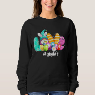 Easter Day Im The Gigi Life Bunny Ears Eggs Huntin Sweatshirt