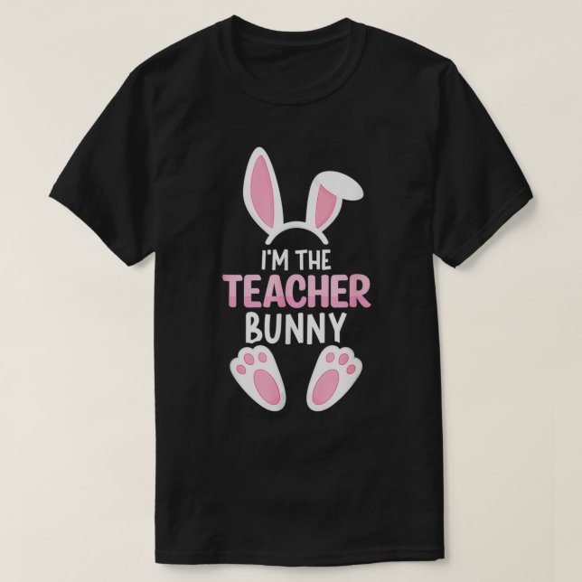 Easter Day I'm The Teacher Bunny T  Easter Teachin T-Shirt (Design Front)