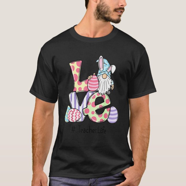 Easter Day Love Teacher Life Easter Gnome Egg Hu N T-Shirt (Front)