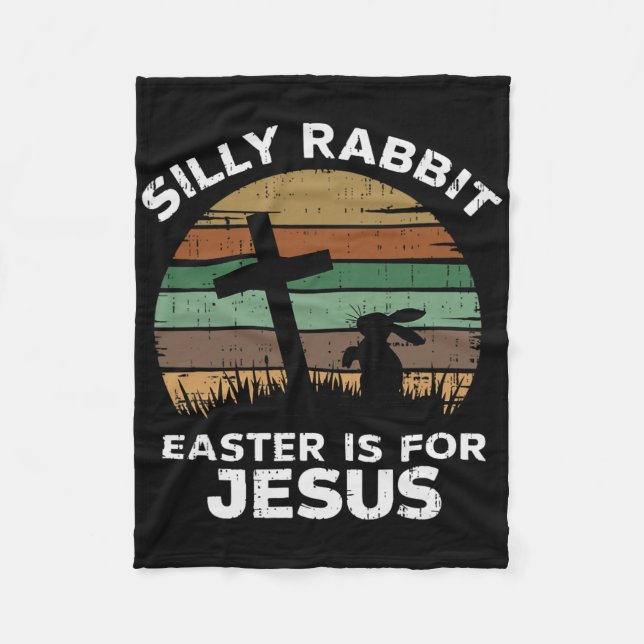Easter Day Silly Rabbit Easter Is For Jesus Christ Fleece Blanket (Front)
