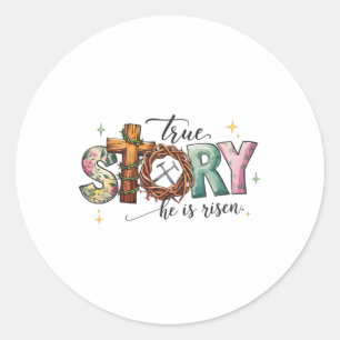 Easter Day True Story Cross Jesus Christians He Is Classic Round Sticker