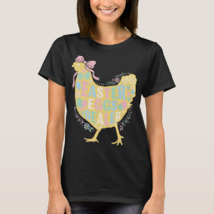 Easter Egg Dealer Loral Chicken Hen Coquette Bow P T-Shirt