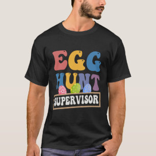 Easter Egg Hunt Supervisor Funny Mom Dad Men Women T-Shirt