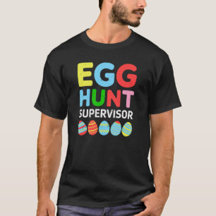 Easter Egg Hunt Supervisor Mum Dad Men Women Kids T-Shirt