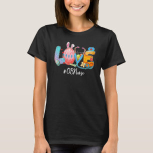 Easter Egg Love Ob Nurse Bunny Ears Easter Day Chr T-Shirt