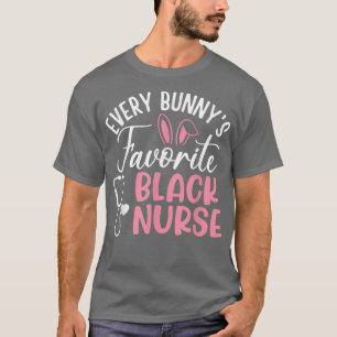 Easter Every Bunny's Favourite Black Nurse African T-Shirt