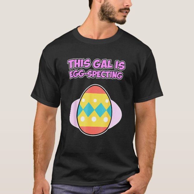 Easter For Couples This Gal Is Egg Specting T-Shirt (Front)