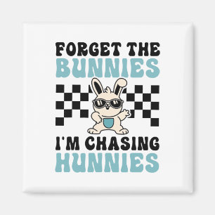 Easter Forget The Bunnies I'm Chasing Hunnies Todd Magnet