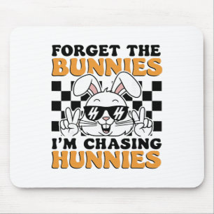 Easter Forget The Bunnies I'm Chasing Hunnies Todd Mouse Mat