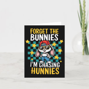 Easter Forget The Bunnies Im Chasing Hunnies Toddl Card