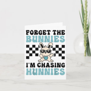 Easter Forget The Bunnies Im Chasing Hunnies Toddl Card