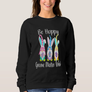 Easter Gnome Be Hoppy Spring Easter Bunny Pun Wome Sweatshirt