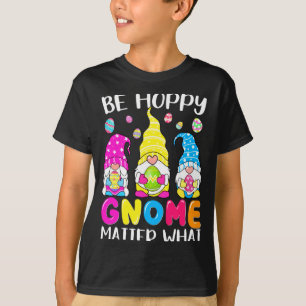Easter Happy Gnome Matter What T-Shirt