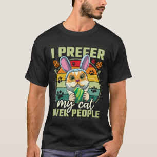 Easter I Prefer My Cat Over People T-Shirt