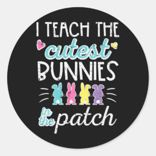 Easter I Teach Cutest Bunnies Patch Cute Teacher W Classic Round Sticker