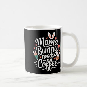 Easter mama bunny needs coffee mum coffee lover mug