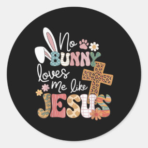 Easter No Bunny Loves Me Like Jesus Christian Kids Classic Round Sticker