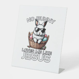 Easter No Bunny Loves Me Like Jesus Christian Men  Pedestal Sign