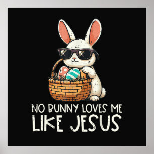Easter No Bunny Loves Me Like Jesus Christian Poster