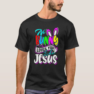 Easter No Bunny Loves You Like Jesus Kids Religiou T-Shirt