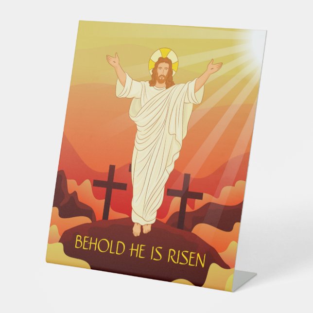 Easter Resurrection of Jesus Behold He Is Risen  Pedestal Sign (Front)
