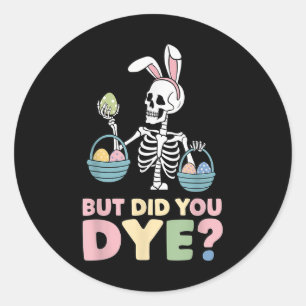 Easter Skeleton Bunny But Did You Dye Funny Spring Classic Round Sticker