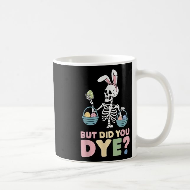 Easter Skeleton Bunny But Did You Dye Funny Spring Coffee Mug (Right)