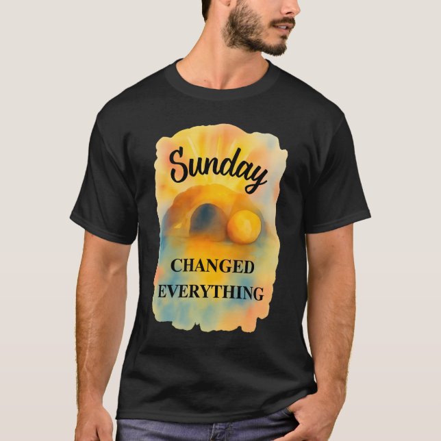 Easter Sunday Changed Everything T-Shirt (Front)
