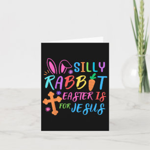 Easter Sunday- Silly Rabbit Easter Is For Jesus - Card