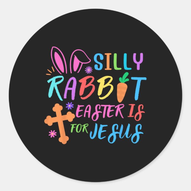 Easter Sunday- Silly Rabbit Easter Is For Jesus -  Classic Round Sticker (Front)