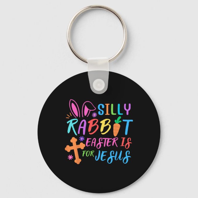 Easter Sunday- Silly Rabbit Easter Is For Jesus -  Key Ring (Front)