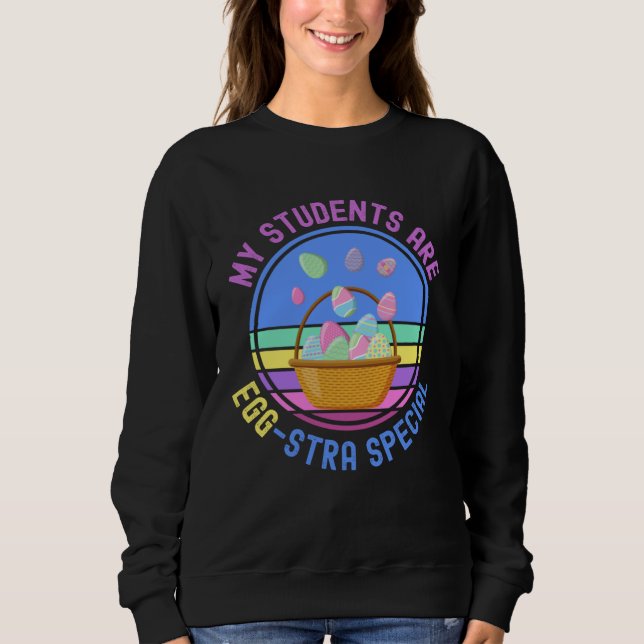 Easter Teacher For School  My Students Are Egg str Sweatshirt (Front)