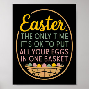 Easter The Only Time To Put All Your Eggs In One B Poster