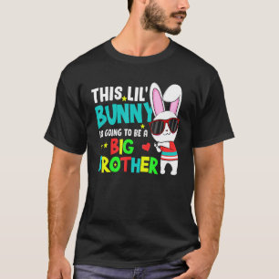 Easter This Lil Bunny Is Going To Be A Big Brother T-Shirt
