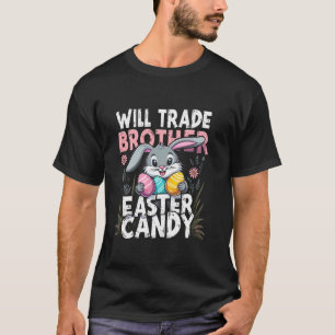 Easter WILL TRADE BROTHER Easter CANDY Easter Rabb T-Shirt