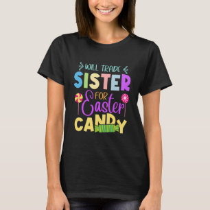 Easter Will Trade Sister for Easter Candy T-Shirt
