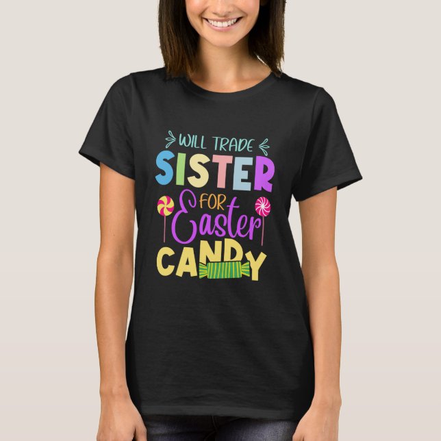 Easter Will Trade Sister for Easter Candy T-Shirt (Front)