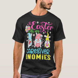 Easter With My Caregiver Gnomies Nurse Gnome Easte T-Shirt
