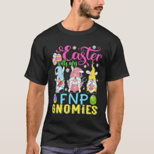 Easter With My Fnp Gnomies Nurse Gnome Easter Day T-Shirt