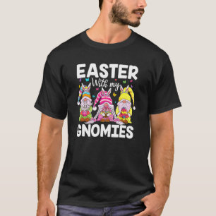 Easter With My Gnomies Bunny Ears Egg Hunting Happ T-Shirt