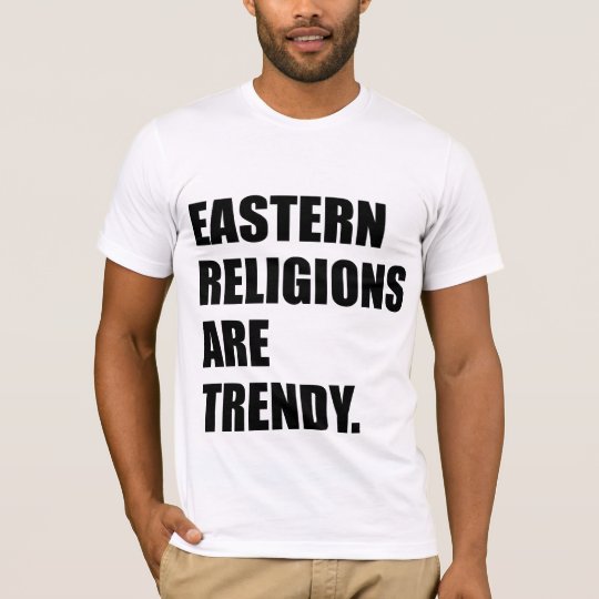Eastern Religions Are Trendy. T-Shirt