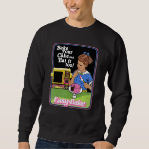 Easy Bake Oven And Eat It Too! Sweatshirt