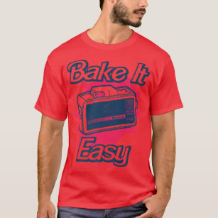 Easy Bake Oven Baking Ain't Easy  T-Shirt
