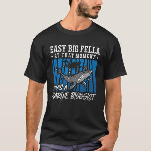 Easy Big Fella At That Moment Ocean Science Marine T-Shirt