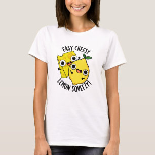 Easy Cheesy Lemon Squeesy Funny Food Pun  T-Shirt