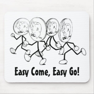 Easy Come, Easy Go! Mouse Mat